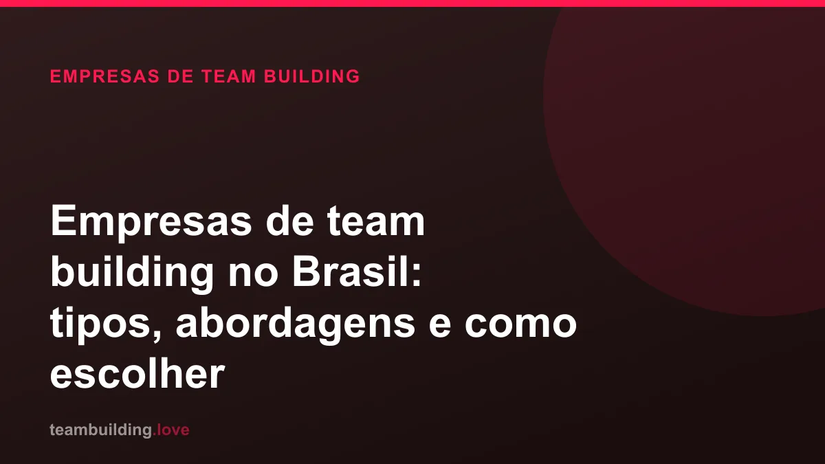 Empresas de team building no Brasil: tipos, abordagens e como escolher
