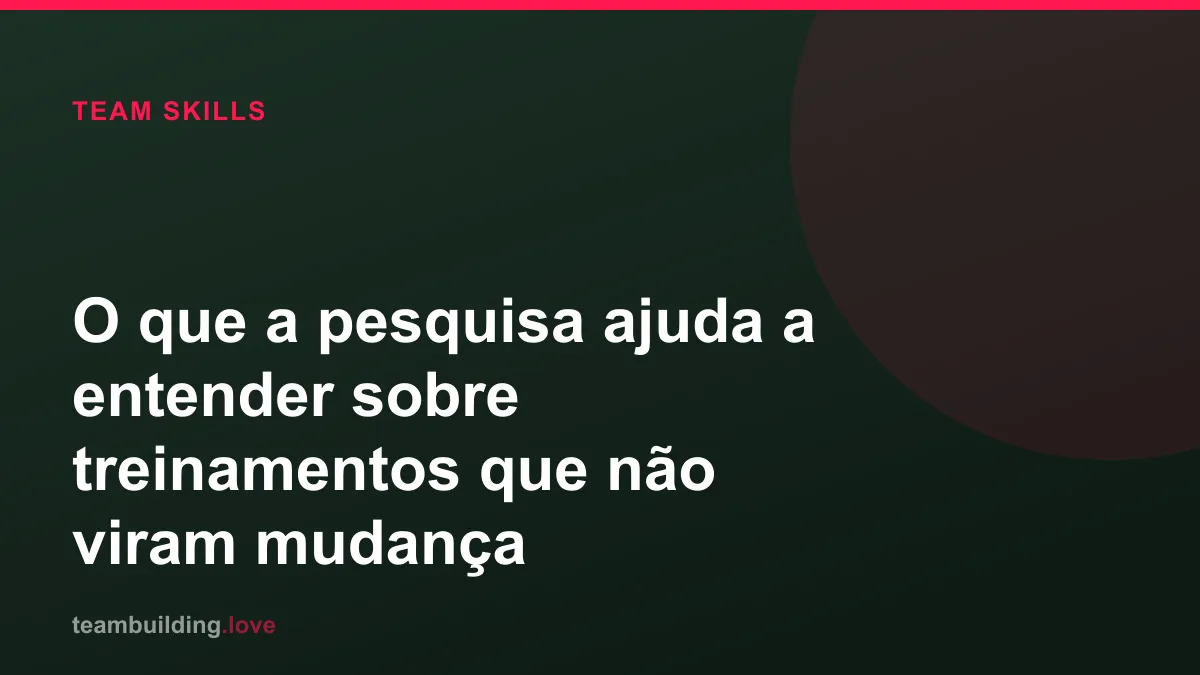 O que a pesquisa ajuda a entender sobre treinamentos que não viram mudança